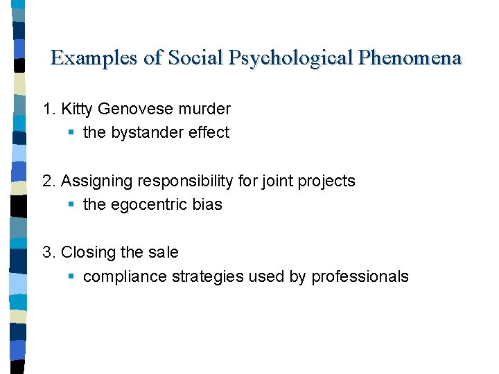 Examples of Social Psychological Phenomena 1. Kitty Genovese murder § the bystander effect 2.