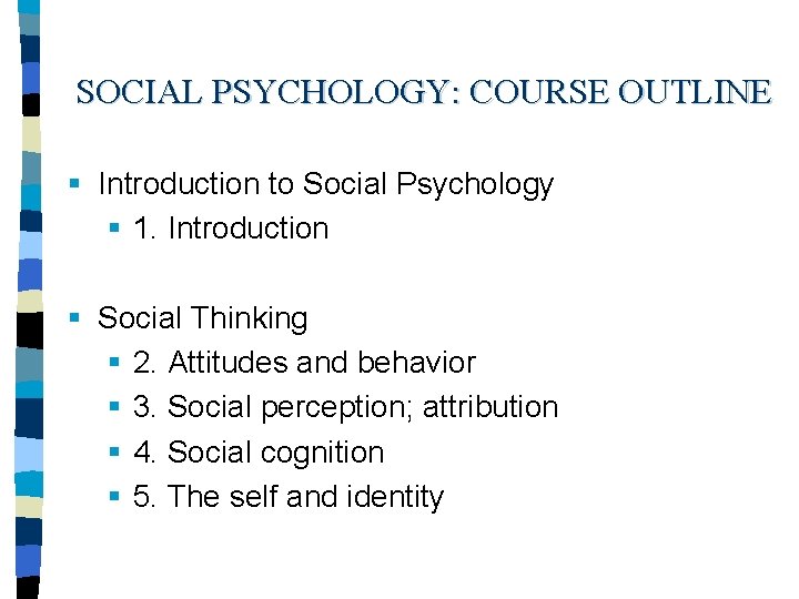 SOCIAL PSYCHOLOGY: COURSE OUTLINE § Introduction to Social Psychology § 1. Introduction § Social