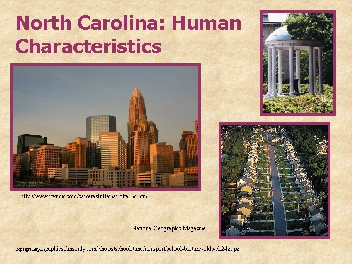 North Carolina: Human Characteristics http: //www. rivinus. com/camerastuff/charlotte_nc. htm National Geographic Magazine Top right: