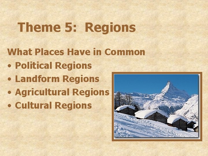 Theme 5: Regions What Places Have in Common • Political Regions • Landform Regions Theme 5: Regions What Places Have in Common • Political Regions • Landform Regions