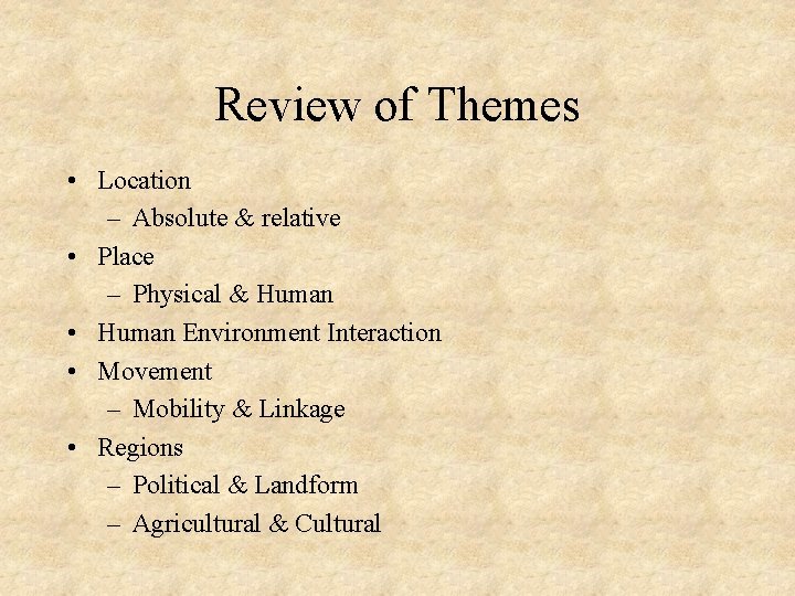 Review of Themes • Location – Absolute & relative • Place – Physical &