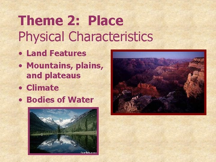 Theme 2: Place Physical Characteristics • Land Features • Mountains, plains, and plateaus •