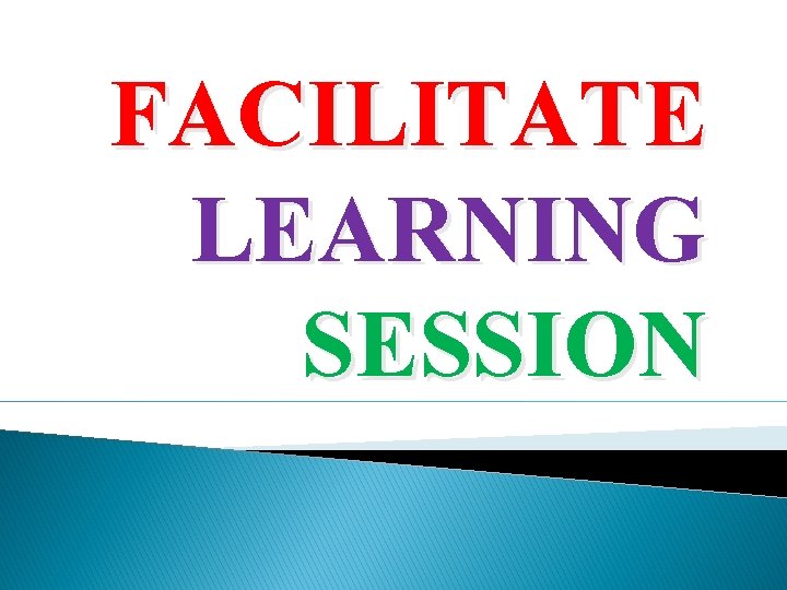 FACILITATE LEARNING SESSION 