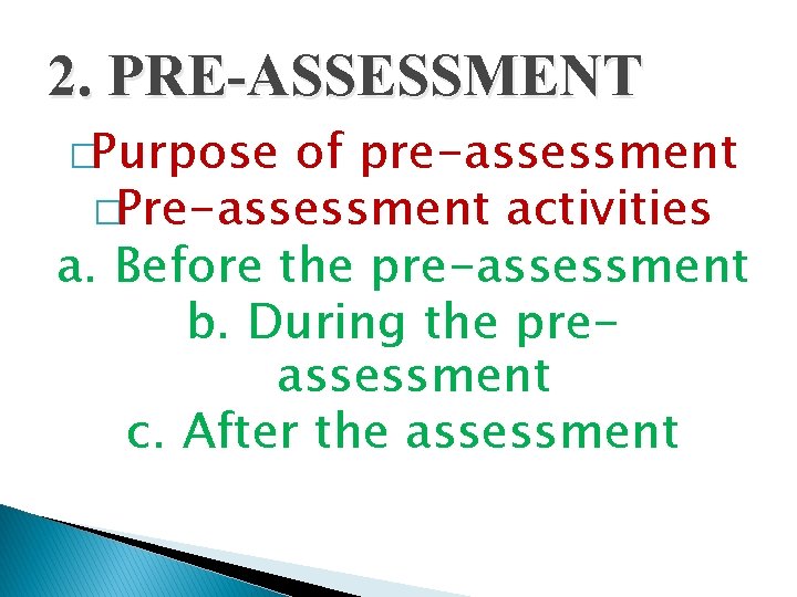 2. PRE-ASSESSMENT �Purpose of pre-assessment �Pre-assessment activities a. Before the pre-assessment b. During the