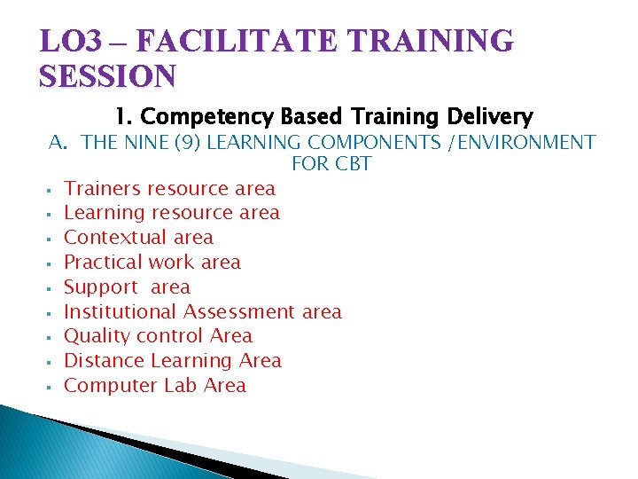 LO 3 – FACILITATE TRAINING SESSION 1. Competency Based Training Delivery A. THE NINE