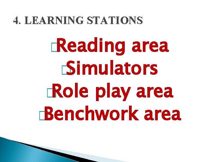 4. LEARNING STATIONS � Reading area � Simulators � Role play area � Benchwork