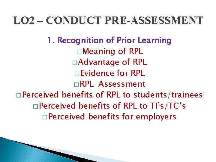 LO 2 – CONDUCT PRE-ASSESSMENT 1. Recognition of Prior Learning � Meaning of RPL
