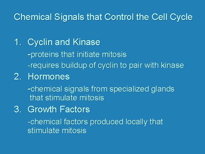 Chemical Signals that Control the Cell Cycle 1. Cyclin and Kinase -proteins that initiate