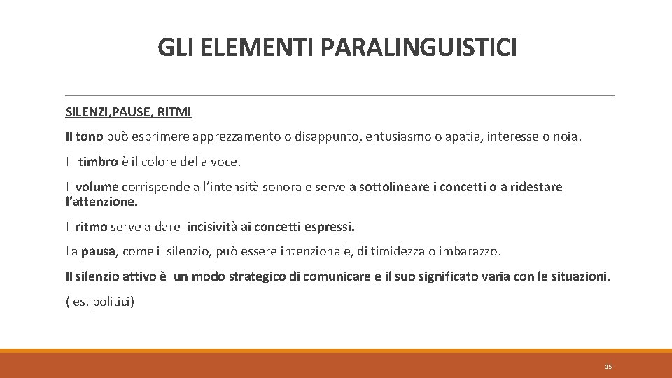 GLI ELEMENTI PARALINGUISTICI SILENZI, PAUSE, RITMI Il tono può esprimere apprezzamento o disappunto, entusiasmo