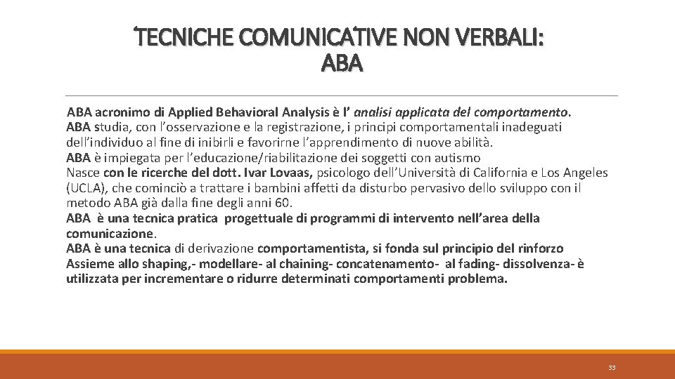 TECNICHE COMUNICATIVE NON VERBALI: ABA acronimo di Applied Behavioral Analysis è l’ analisi applicata