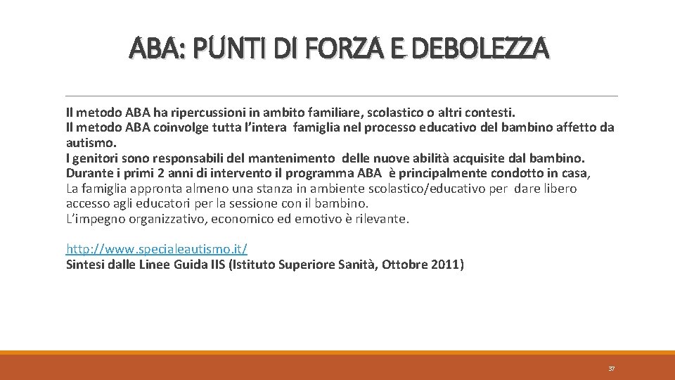 ABA: PUNTI DI FORZA E DEBOLEZZA Il metodo ABA ha ripercussioni in ambito familiare,