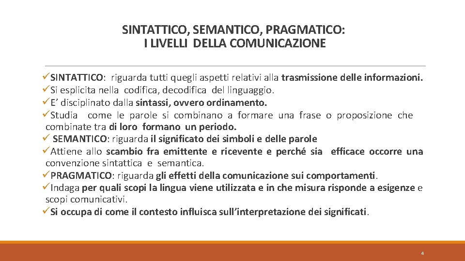 SINTATTICO, SEMANTICO, PRAGMATICO: I LIVELLI DELLA COMUNICAZIONE üSINTATTICO: riguarda tutti quegli aspetti relativi alla