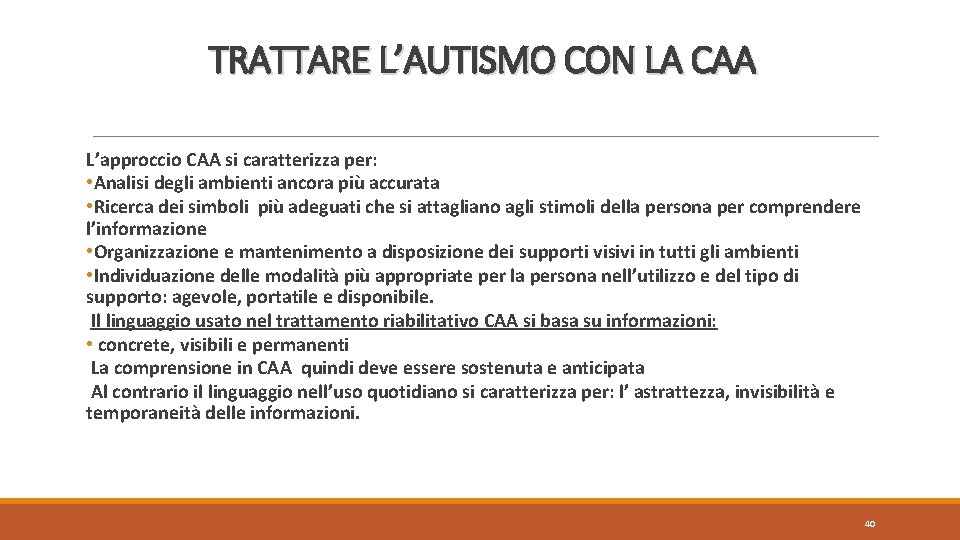 TRATTARE L’AUTISMO CON LA CAA L’approccio CAA si caratterizza per: • Analisi degli ambienti