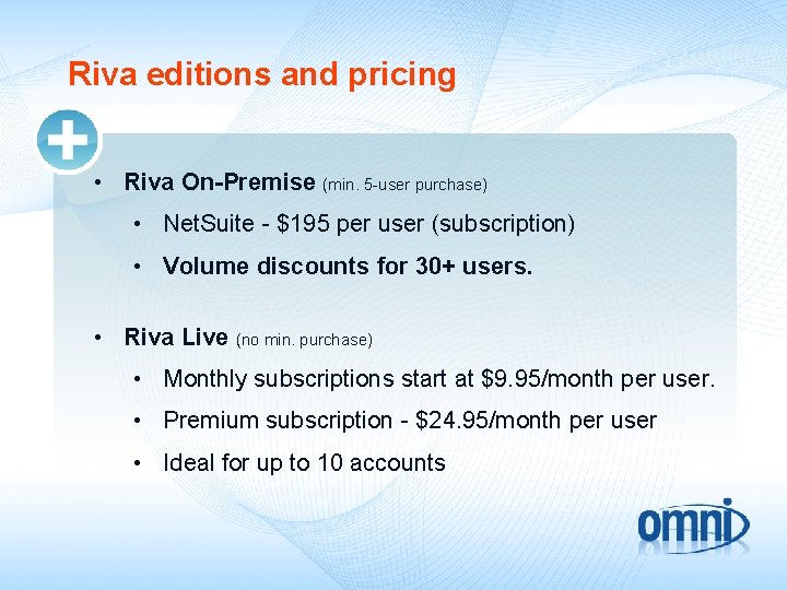 Riva editions and pricing • Riva On-Premise (min. 5 -user purchase) • Net. Suite