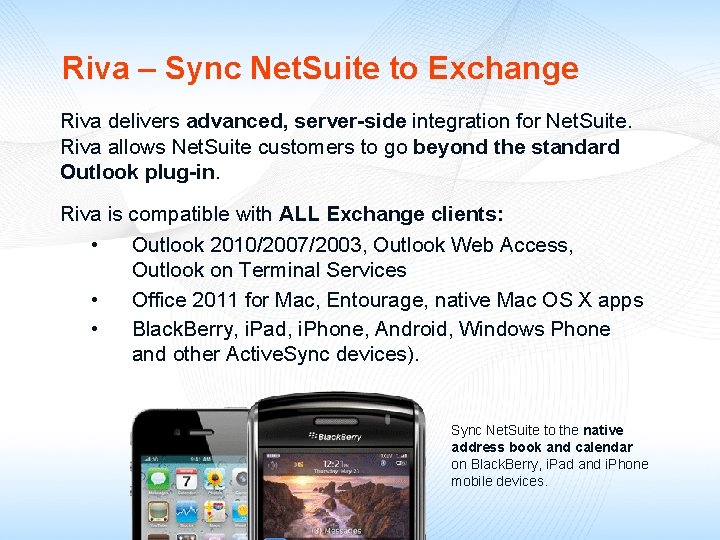 Riva – Sync Net. Suite to Exchange Riva delivers advanced, server-side integration for Net.