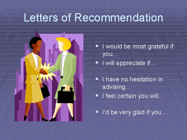 Letters of Recommendation § I would be most grateful if you… § I will Letters of Recommendation § I would be most grateful if you… § I will