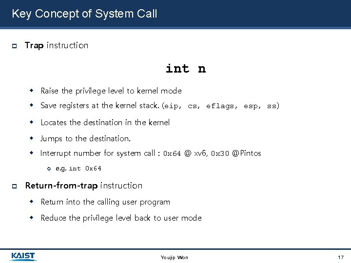 Key Concept of System Call Trap instruction int n Raise the privilege level to