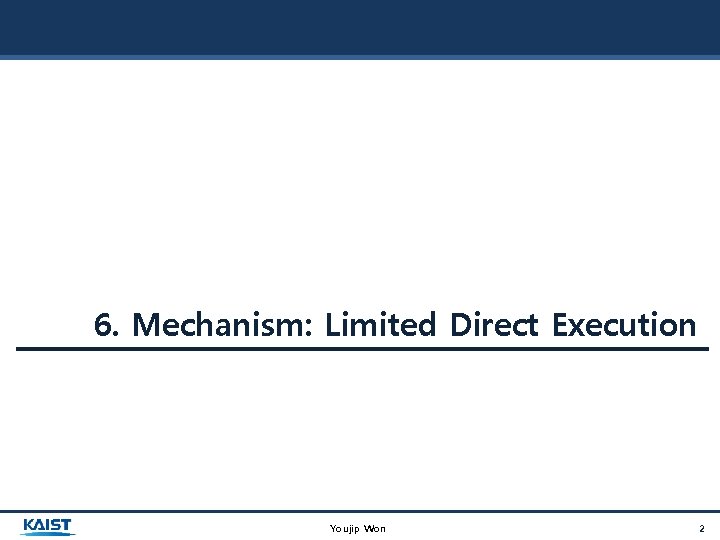 6. Mechanism: Limited Direct Execution Youjip Won 2 