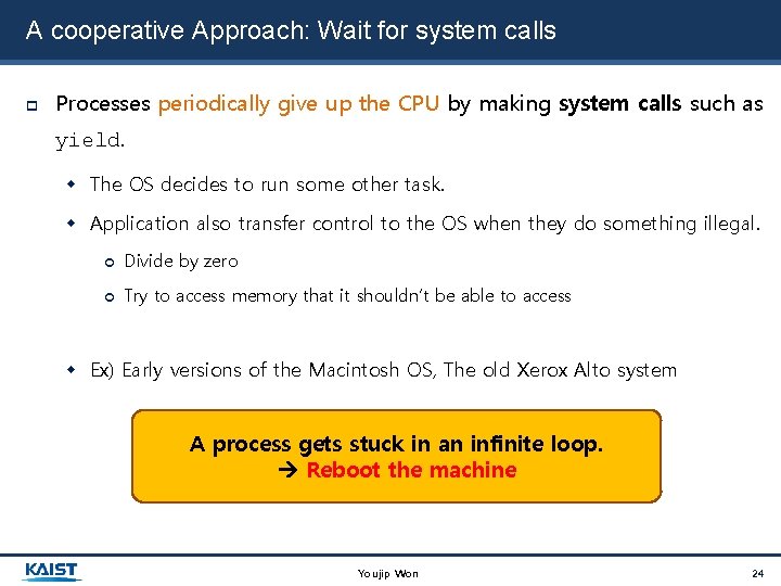 A cooperative Approach: Wait for system calls Processes periodically give up the CPU by