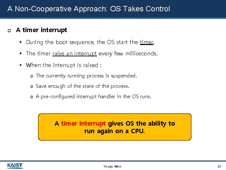 A Non-Cooperative Approach: OS Takes Control A timer interrupt During the boot sequence, the