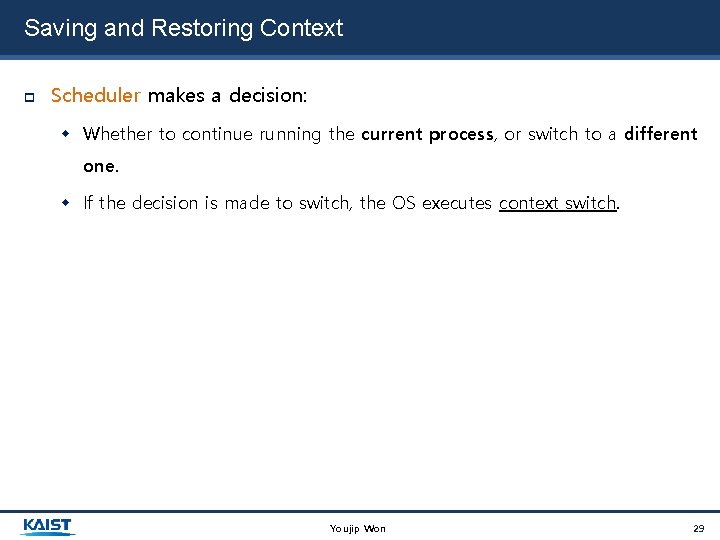 Saving and Restoring Context Scheduler makes a decision: Whether to continue running the current