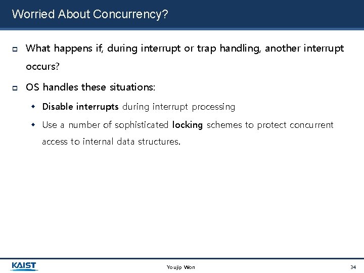 Worried About Concurrency? What happens if, during interrupt or trap handling, another interrupt occurs?