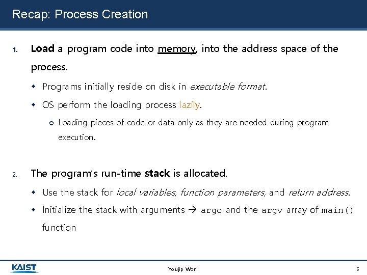 Recap: Process Creation 1. Load a program code into memory, into the address space