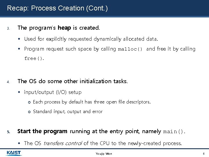 Recap: Process Creation (Cont. ) 3. The program’s heap is created. Used for explicitly