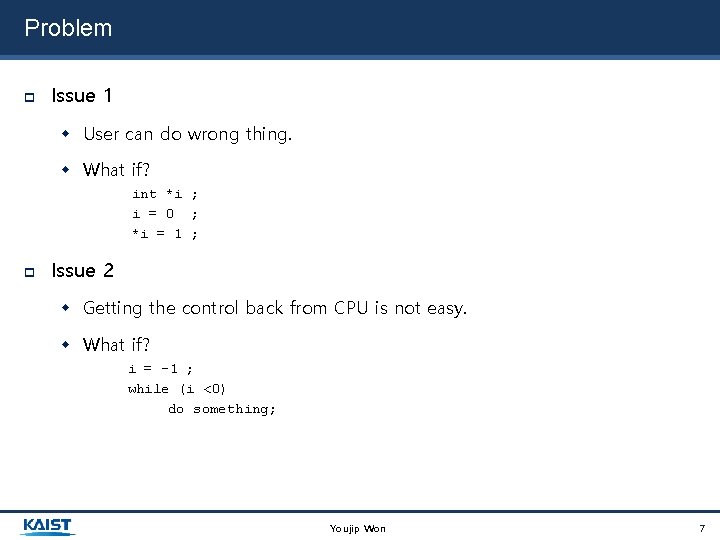 Problem Issue 1 User can do wrong thing. What if? int *i ; i