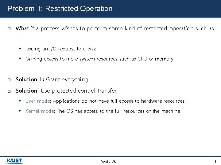 Problem 1: Restricted Operation What if a process wishes to perform some kind of