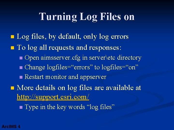 Turning Log Files on Log files, by default, only log errors n To log