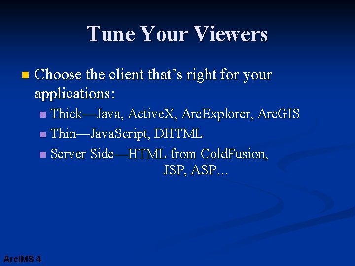 Tune Your Viewers n Choose the client that’s right for your applications: Thick—Java, Active.