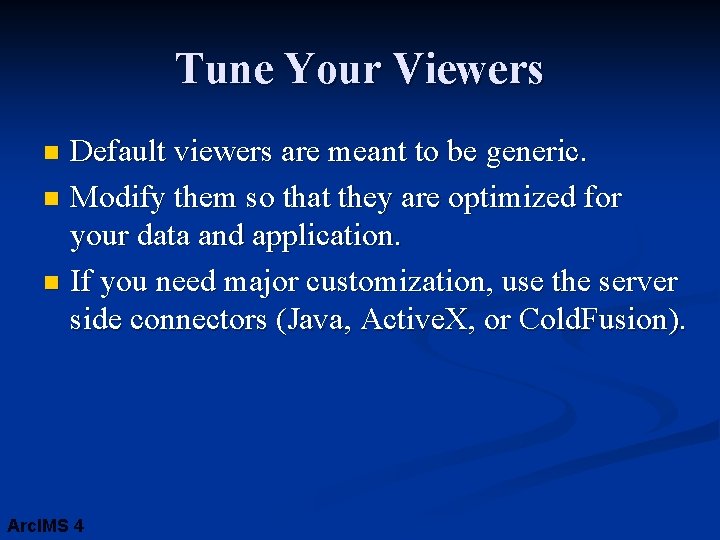 Tune Your Viewers Default viewers are meant to be generic. n Modify them so