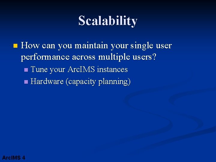 Scalability n How can you maintain your single user performance across multiple users? Tune