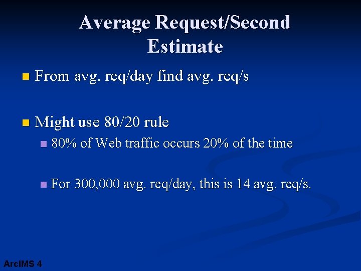 Average Request/Second Estimate n From avg. req/day find avg. req/s n Might use 80/20