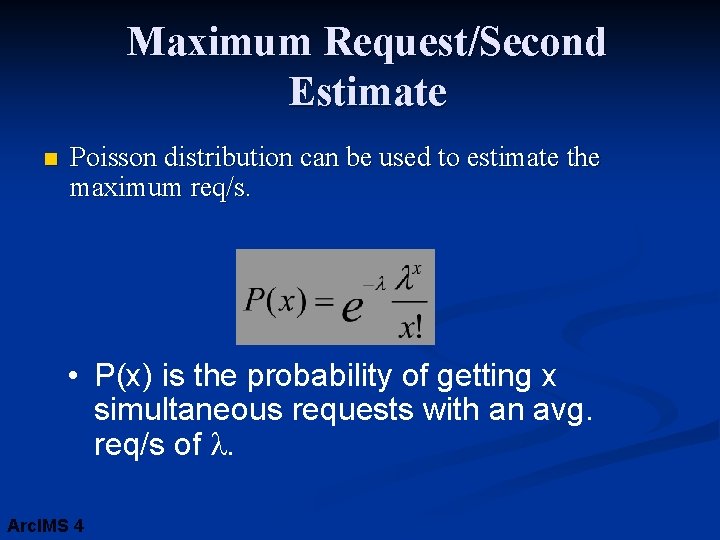 Maximum Request/Second Estimate n Poisson distribution can be used to estimate the maximum req/s.