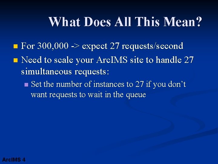 What Does All This Mean? For 300, 000 -> expect 27 requests/second n Need