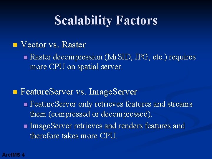 Scalability Factors n Vector vs. Raster n n Raster decompression (Mr. SID, JPG, etc.