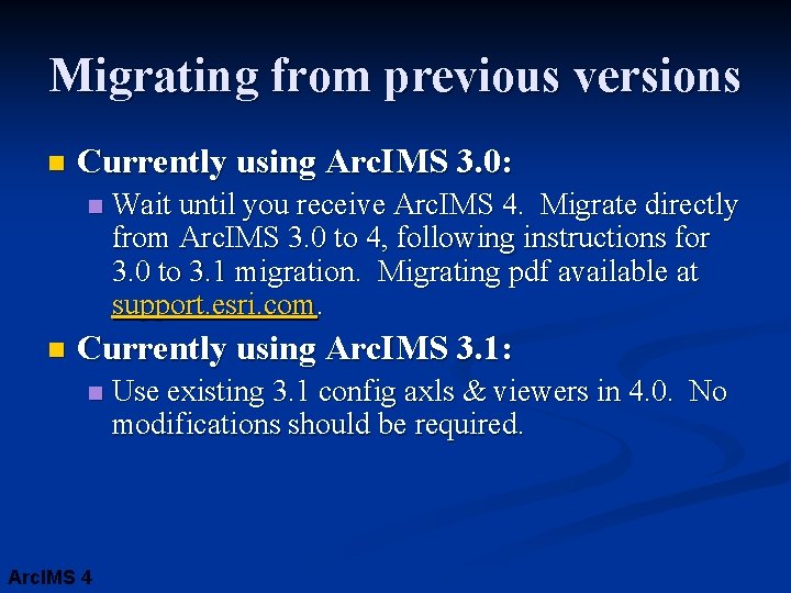 Migrating from previous versions n Currently using Arc. IMS 3. 0: n n Wait