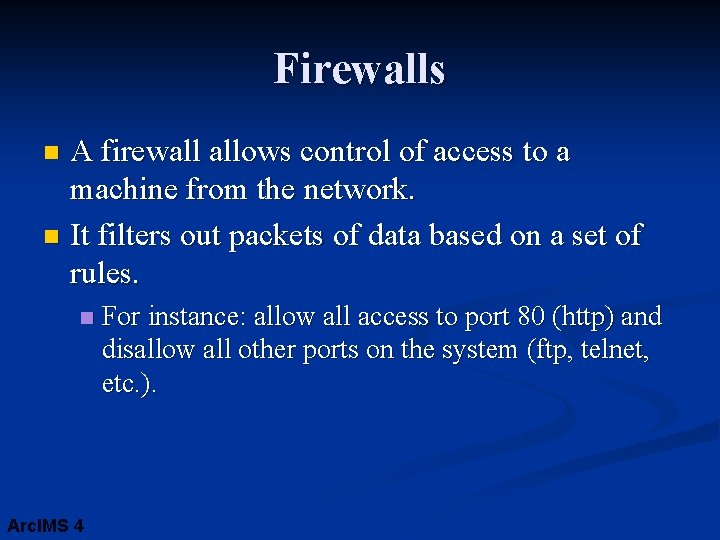 Firewalls A firewall allows control of access to a machine from the network. n