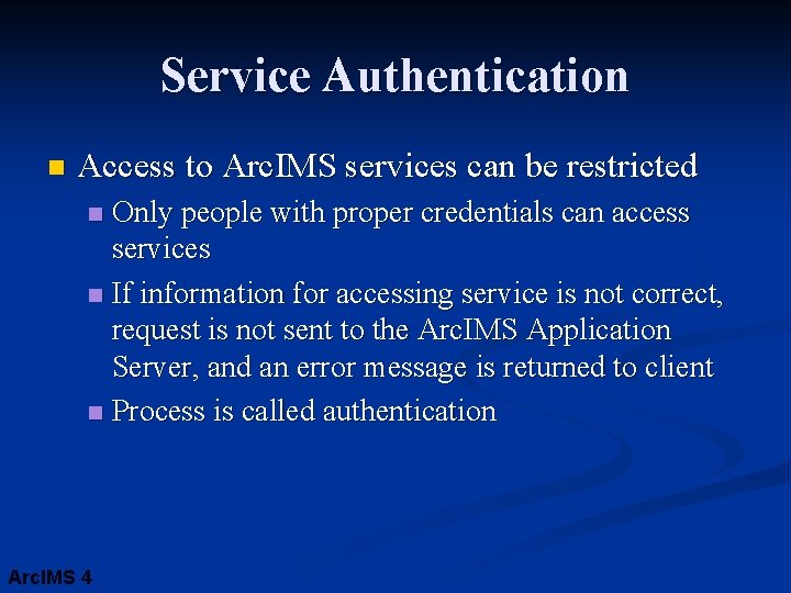 Service Authentication n Access to Arc. IMS services can be restricted Only people with