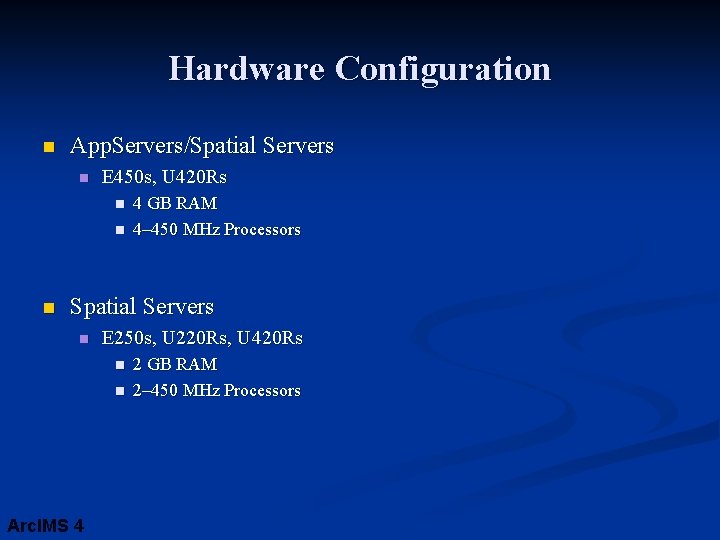 Hardware Configuration n App. Servers/Spatial Servers n E 450 s, U 420 Rs n