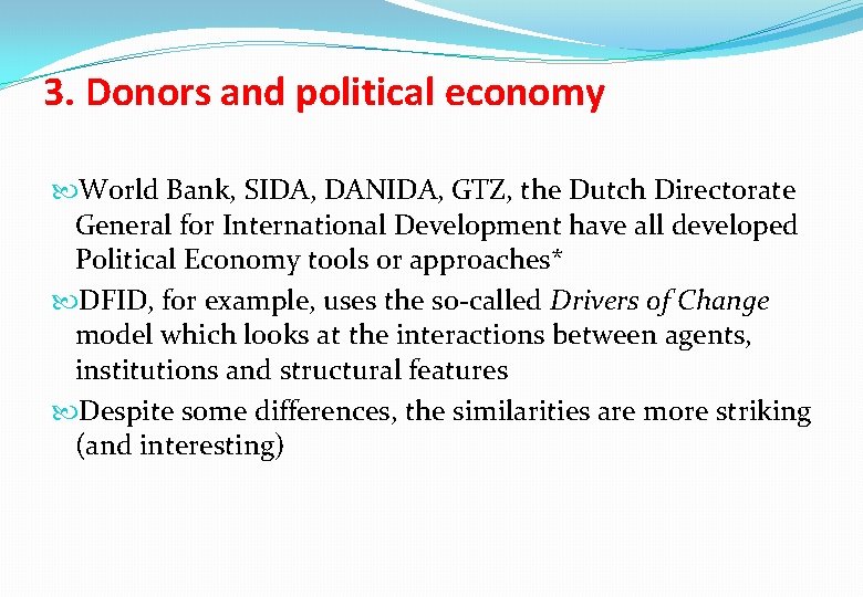 3. Donors and political economy World Bank, SIDA, DANIDA, GTZ, the Dutch Directorate General