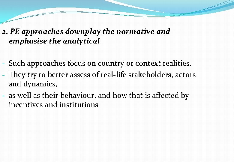 2. PE approaches downplay the normative and emphasise the analytical - Such approaches focus