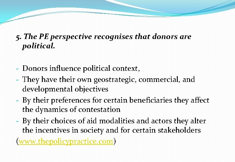 5. The PE perspective recognises that donors are political. - Donors influence political context,