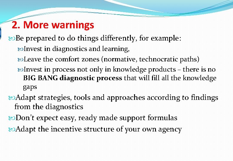 2. More warnings Be prepared to do things differently, for example: Invest in diagnostics