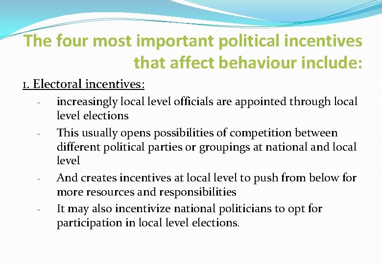 The four most important political incentives that affect behaviour include: 1. Electoral incentives: -