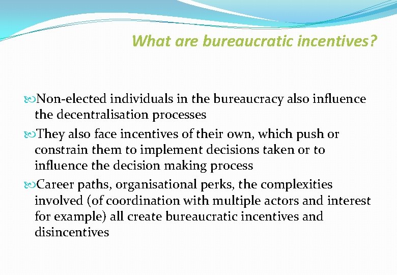 What are bureaucratic incentives? Non-elected individuals in the bureaucracy also influence the decentralisation processes