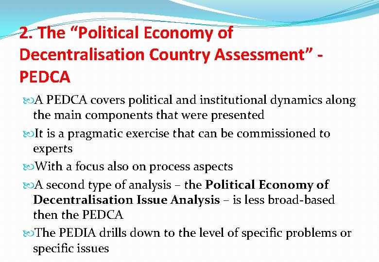 2. The “Political Economy of Decentralisation Country Assessment” PEDCA A PEDCA covers political and