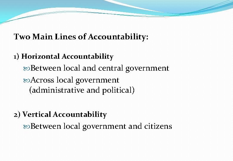Two Main Lines of Accountability: 1) Horizontal Accountability Between local and central government Across